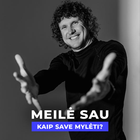 MEILĖ SAU: Kaip mylėti save iš tikrųjų?